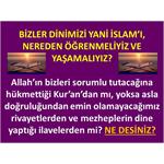 BİZLER DİNİMİZİ YANİ İSLAM’I, NEREDEN ÖĞRENMELİYİZ VE YAŞAMALIYIZ?